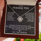 To My Stunning Wife - Love Knot Necklace - INCLUDES FREE SHIPPING